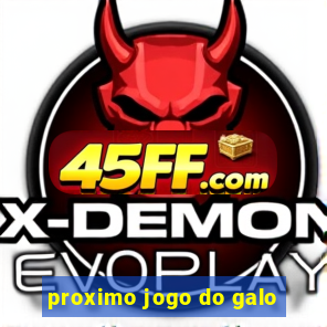 proximo jogo do galo